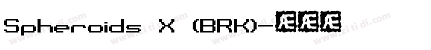 Spheroids X (BRK)字体转换